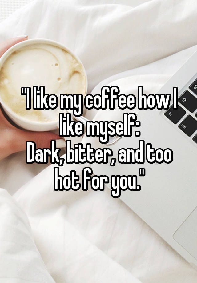 i like my coffee like i like myself meme