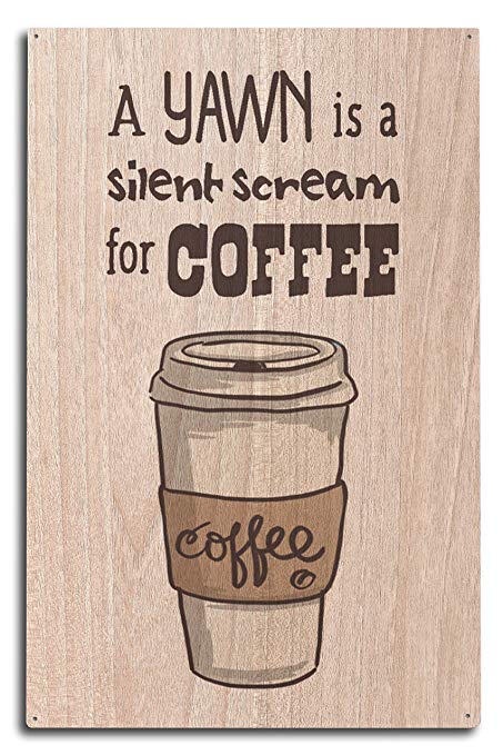 a yawn is a silent scream for coffee