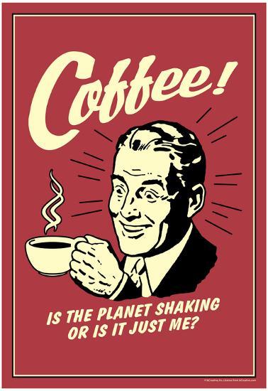 coffee is the planet shaking